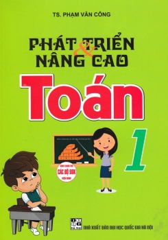 PHÁT TRIỂN VÀ NÂNG CAO TOÁN LỚP 1 (Theo chương trình Tiểu học mới - Định hướng phát triển năng lực)